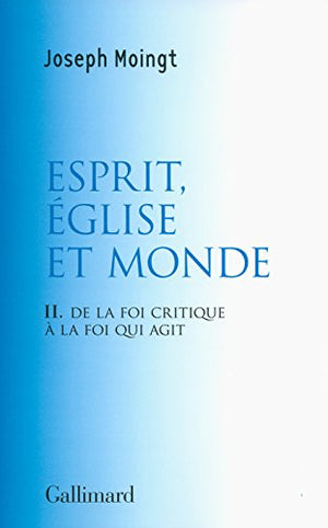 Croire au Dieu qui vient, II : Esprit, Église et Monde