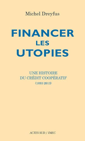 Financer les utopies: Une histoire du Crédit Coopératif