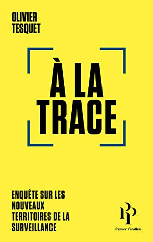 A la trace: Enquête sur les nouveaux territoires de la surveillance