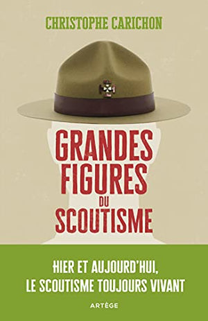 Grandes figures du scoutisme: Hier et aujourd'hui, le scoutisme toujours vivant