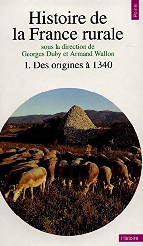 HISTOIRE DE LA FRANCE RURALE. Tome 1, Des origines à 1340