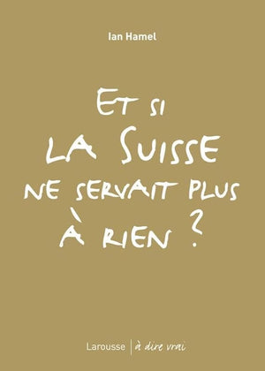 Et si la Suisse ne servait plus à rien ?