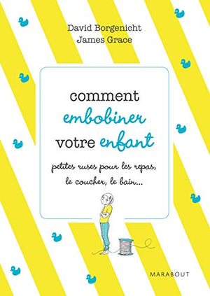 Comment embobiner votre enfant