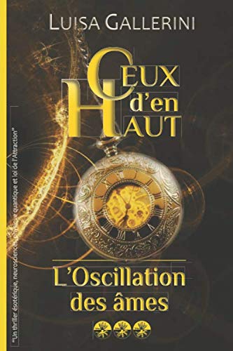 L'Oscillation des âmes: Un thriller ésotérique, neurosciences, physique quantique et loi de l'Attraction (Ceux d’en haut - Livre 3)