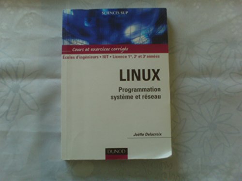 Linux : programmation système et réseau - Cours, exemples et exercices corrigés en C/C++