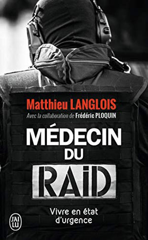 Médecin du RAID: Vivre en état d'urgence