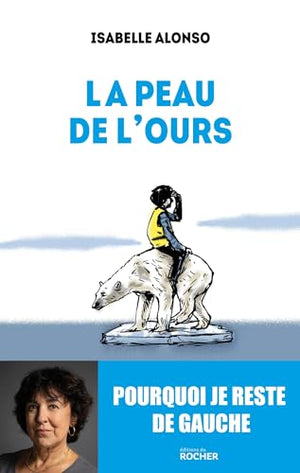 La peau de l'ours: Pourquoi je reste de gauche