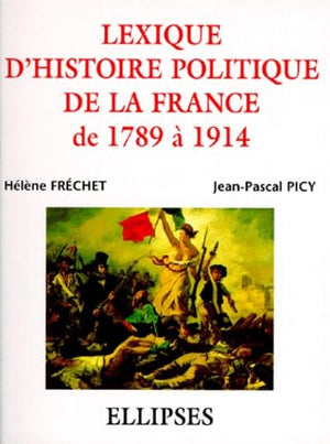 Lexique d'histoire politique de la France de 1789 à 1914