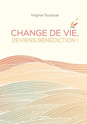 Change de vie, deviens bénédiction !