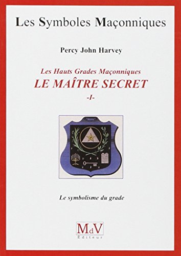 Le maître secret (tome 1): Les hauts grades Maçonniques