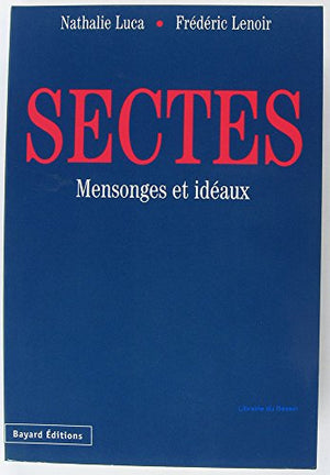 Sectes. Mensonges et idéaux