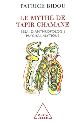 Le Mythe De Tapir Chamane. Essai D'Anthropologie Psychanalytique