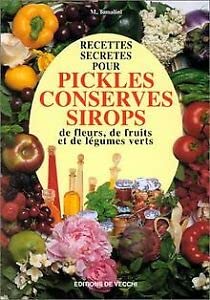 Recettes Secretes Pour Pickles, Conserves, Sirops De Fleurs, De Fruits Et De Legumes Verts