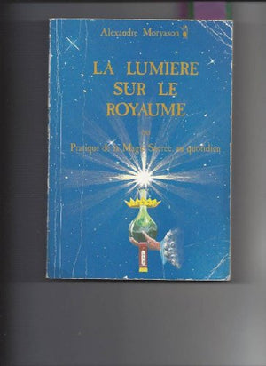 La lumière sur le royaume ou Pratique de la magie sacrée au quotidien, tome 1