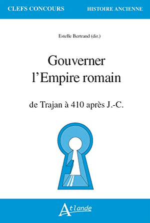 Gouverner l'Empire romain: de Trajan à 410 après J.-C.