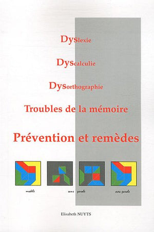 Dyslexie, Dyscalculie, Dysorthographie, Troubles de la mémoire: Prévention et remèdes