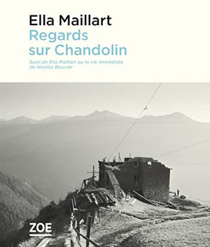 Regards sur Chandolin: Suivi de Ella Maillart ou la vie immédiate