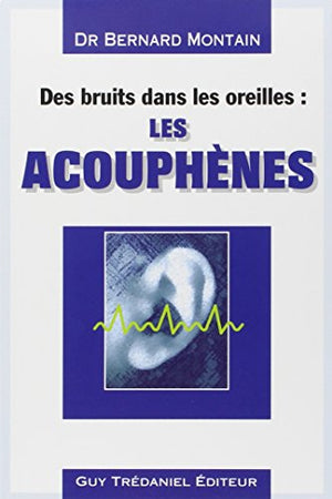 Des bruits dans les oreilles : Les Acouphènes