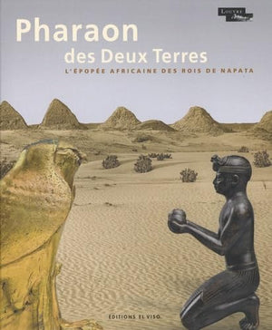 Pharaon des Deux Terres - L'épopée africaine des Rois de Napata