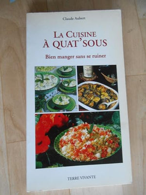 La cuisine à quat'sous. Bien manger sans se ruiner