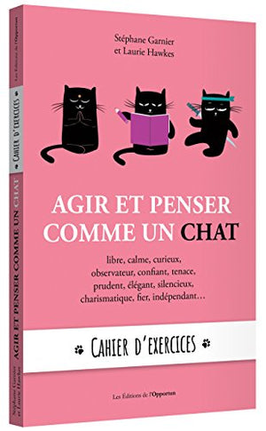 Agir et penser comme un chat - cahier d'exercices