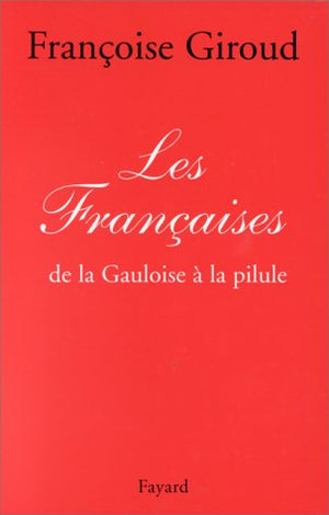 Les Françaises: de la Gauloise à la pilule