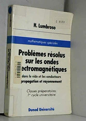 Problèmes résolus sur les ondes électromagnétiques: Dans le vide et les conducteurs, propagation et rayonnement