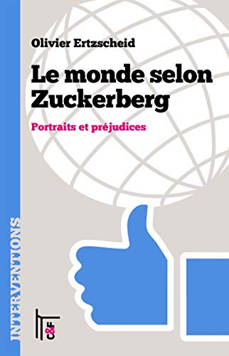 Le monde selon Zuckerberg: Portraits et préjudices