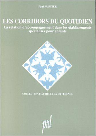 Les Corridors Du Quotidien. La Relation D'Accompagnement Dans Les Etablissement Specialises Pour Enfants, 3eme Edition 1996