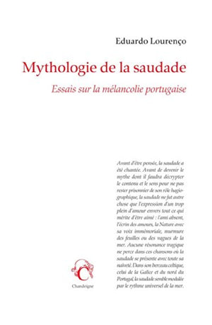 Mythologie de la Saudade : Essais sur la mélancolie portugaise