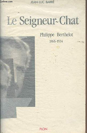 Le seigneur-chat / philippe berthelot, 1866-1934