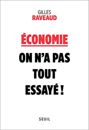 Économie : on n'a pas tout essayé !