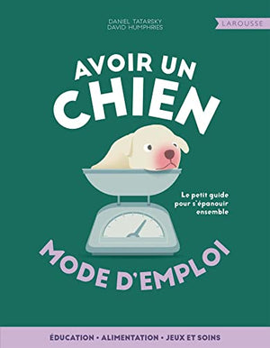 Avoir un chien - mode d'emploi