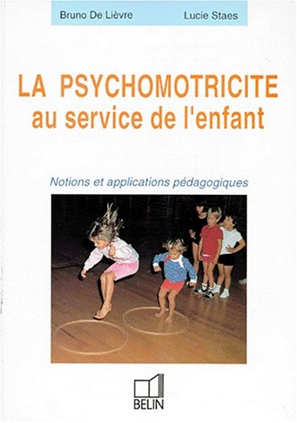 La Psychomotricite Au Service De L'Enfant. Notions Et Applications Pedagogiques