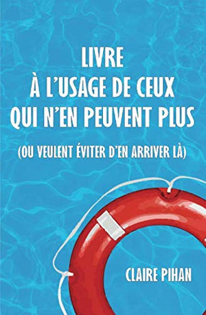 Livre à l'usage de ceux qui n'en peuvent plus (ou veulent éviter d'en arriver là)