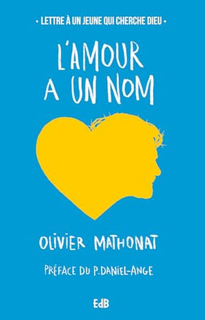 L'amour à un nom, lettre à un jeune qui cherche Dieu