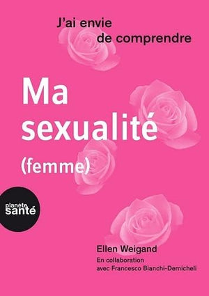 J'ai envie de comprendre... Ma sexualité (femme)