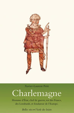 Charlemagne - Homme d'état, chef de guerre, roi des Francs, des Lombards,: (...) et fondateur de l'Europe.