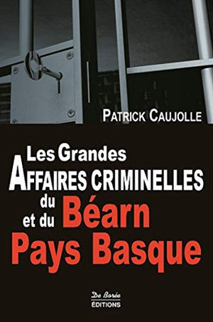 Grandes affaires criminelles du Béarn et du Pays basque