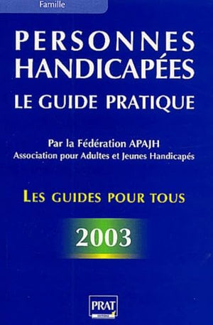 Personnes handicapées : Le Guide pratique 2003