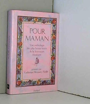 Pour Maman. Une Anthologie Des Plus Beaux Textes De La Litterature Francaise