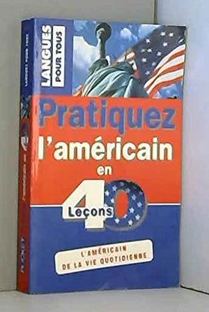 PRATIQUEZ L'AMERICAIN EN 40 LECONS (ancienne édition)