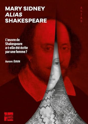 Mary Sidney alias Shakespeare - L’oeuvre de Shakespeare a-t-