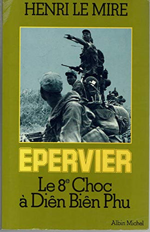 Epervier - Le 8ème choc à Dien Bien Phu