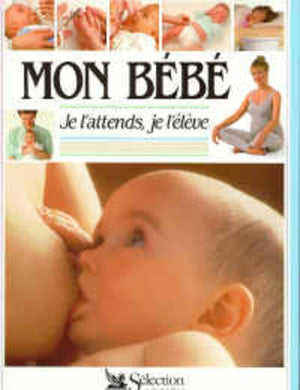 Mon bébé, je l'attends, je l'élève