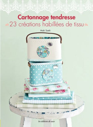 Cartonnage tendresse: 23 créations habillées de tissu