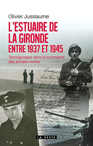 L'estuaire de la Gironde entre 1937 et 1945 - Témoignages dans la tourmente