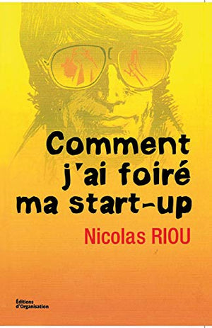 Comment j'ai foiré ma start-up