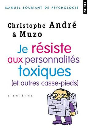 Je résiste aux personnalités toxiques (et autres casse-pieds)