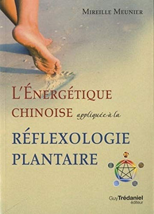 L'énergétique chinoise appliquée à la réflexologie plantaire